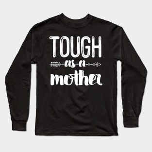 Tough As A Mother Long Sleeve T-Shirt